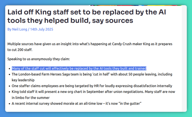 Screenshot of an article about the game developer KING. Highlighted quote:
"Many of the staff cut will effectively be replaced by the AI tools they built and trained"